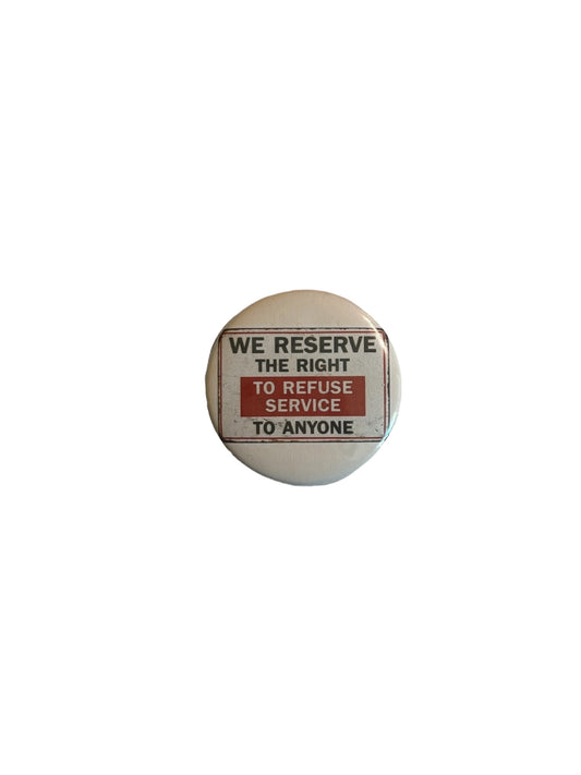 we reserve the right to refuse service button pin